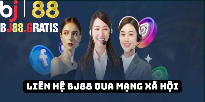 Liên hệ BJ88 qua kênh mạng xã hội
