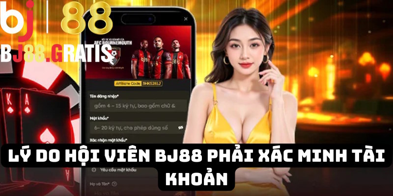 Lý do hội viên phải xác minh danh tính BJ88