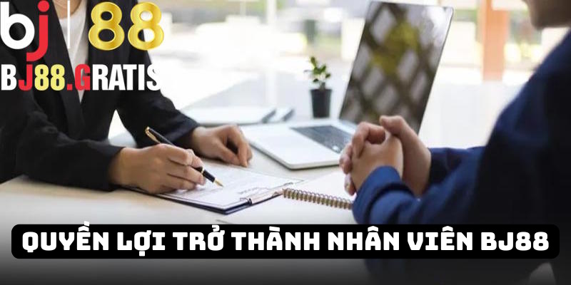 Quyền lợi trở thành nhân viên nhà cái BJ88