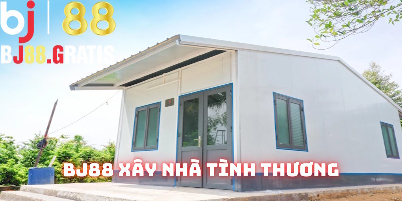 Nhà cái BJ88 xây nhà tình thương