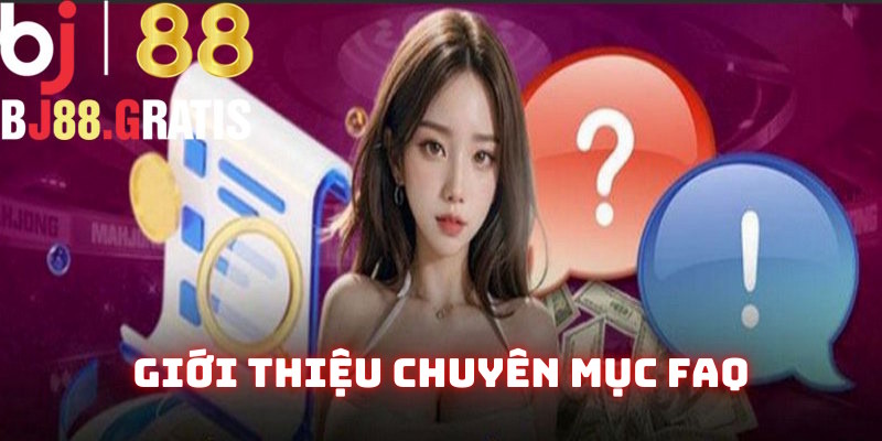 Nội dung tổng quan mục FAQ