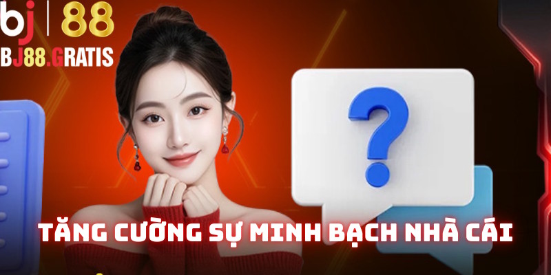 Mục FAQ tăng cường minh bạch cho nhà cái